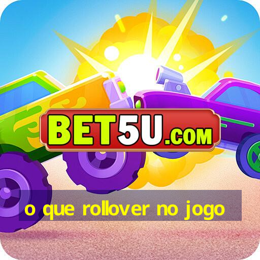 o que rollover no jogo